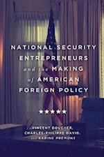 National Security Entrepreneurs and the Making of American Foreign Policy