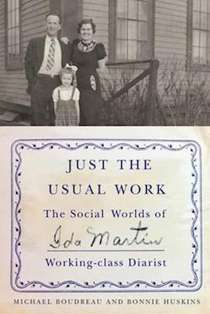 Just the Usual Work: The Social Worlds of Ida Martin, Working-Class Diarist