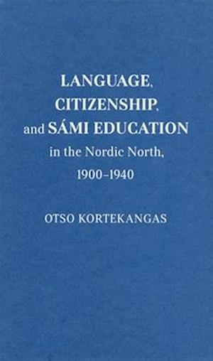 Language, Citizenship, and Sámi Education in the Nordic North, 1900-1940