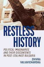 Restless History: Political Imaginaries and Their Discontents in Post-Stalinist Bulgaria 