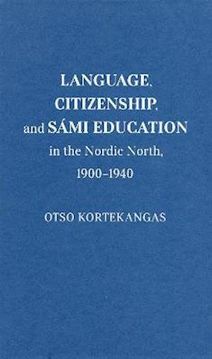 Language, Citizenship, and Sami Education in the Nordic North, 1900-1940