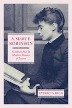 A. Mary F. Robinson: Victorian Poet and Modern Woman of Letters 