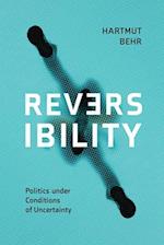 Reversibility – Politics under Conditions of Uncertainty