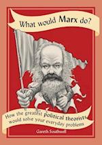 What Would Marx Do?