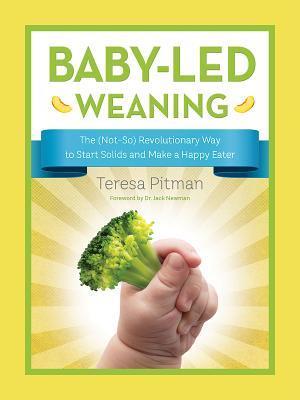 Baby-Led Weaning: The (Not-So) Revolutionary Way to Start Solids and Make a Happy Eater