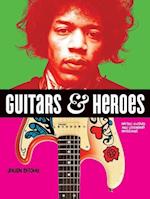 Guitars and Heroes: Mythic Guitars and Legendary Musicians