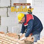 I Want to Be a Builder