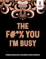 The F#*% You I'm Busy