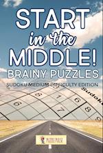 Start In The Middle! Brainy Puzzles