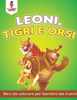 Leoni, Tigri E Orsi