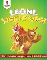 Leoni, Tigri E Orsi