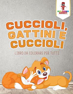 Cuccioli, Gattini E Cuccioli