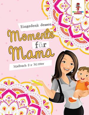 Eingedenk Dessen Momente Für Mama