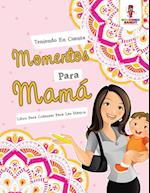 Teniendo En Cuenta Momentos Para Mama