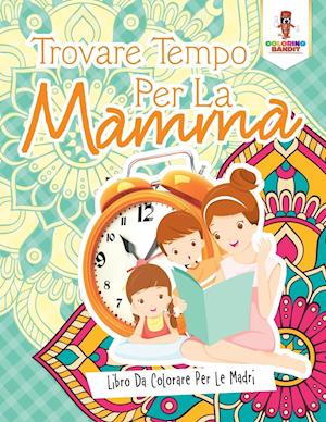 Trovare Tempo Per La Mamma