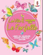 La Vita E Migliore Con Le Farfalle