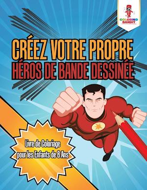 Creez Votre Propre Heros de Bande Dessinee