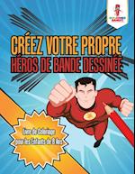 Creez Votre Propre Heros de Bande Dessinee