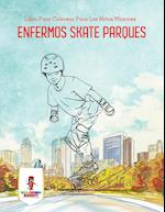 Enfermos Skate Parques