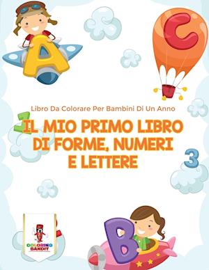 Il Mio Primo Libro Di Forme, Numeri E Lettere