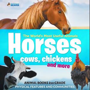 World's Most Useful Animals - Horses, Cows, Chickens and More - Animal Books 2nd Grade | Children's Animal Books