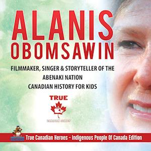 Alanis Obomsawin - Filmmaker, Singer & Storyteller of the Abenaki Nation | Canadian History for Kids | True Canadian Heroes - Indigenous People Of Canada Edition