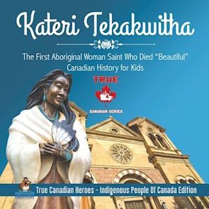 Kateri Tekakwitha - The First Aboriginal Woman Saint Who Died "Beautiful" | Canadian History for Kids | True Canadian Heroes - Indigenous People Of Canada Edition