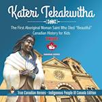 Kateri Tekakwitha - The First Aboriginal Woman Saint Who Died "Beautiful" | Canadian History for Kids | True Canadian Heroes - Indigenous People Of Canada Edition