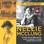Nellie McClung - The Witty Human Rights Activist, Author & Legislator of Canada | Canadian History for Kids | True Canadian Heroes 