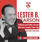 Lester B. Pearson - Politician and Public Servant Who Gave Canada A New Flag | Canadian History for Kids | True Canadian Heroes 