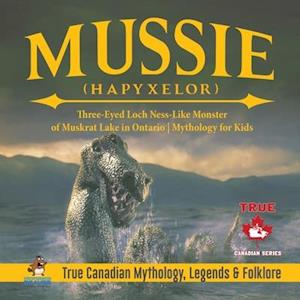 Mussie (Hapyxelor) - Three-Eyed Loch Ness-Like Monster of Muskrat Lake in Ontario | Mythology for Kids | True Canadian Mythology, Legends & Folklore