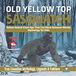Old Yellow Top / Sasquatch - Yellow-Haired Giant Ape That Can Move Between Worlds | Mythology for Kids | True Canadian Mythology, Legends & Folklore 