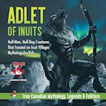 Adlet of Inuits - Half-Man, Half-Dog Creatures That Feasted on Inuit Villages | Mythology for Kids | True Canadian Mythology, Legends & Folklore 