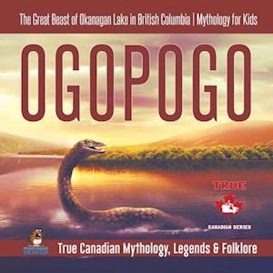 Ogopogo - The Great Beast of Okanagan Lake in British Columbia | Mythology for Kids | True Canadian Mythology, Legends & Folklore