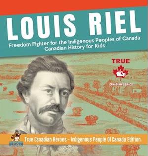 Louis Riel - Freedom Fighter for the Indigenous Peoples of Canada | Canadian History for Kids | True Canadian Heroes - Indigenous People Of Canada Edition