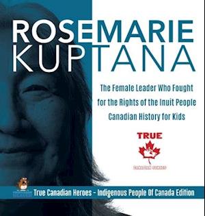 Rosemarie Kuptana - The Female Leader Who Fought for the Rights of the Inuit People | Canadian History for Kids | True Canadian Heroes - Indigenous People Of Canada Edition