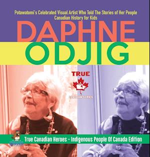 Daphne Odjig - Potawatomi's Celebrated Visual Artist Who Told The Stories of Her People | Canadian History for Kids | True Canadian Heroes - Indigenous People Of Canada Edition