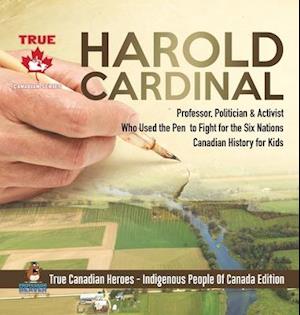 Harold Cardinal - Professor, Politician & Activist Who Used the Pen to Fight for the Six Nations | Canadian History for Kids | True Canadian Heroes - Indigenous People Of Canada Edition