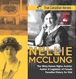 Nellie McClung - The Witty Human Rights Activist, Author & Legislator of Canada | Canadian History for Kids | True Canadian Heroes 