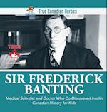 Sir Fredrick Banting - Medical Scientist and Doctor Who Co-Discovered Insulin Canadian History for Kids True Canadian Heroes