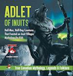 Adlet of Inuits - Half-Man, Half-Dog Creatures That Feasted on Inuit Villages | Mythology for Kids | True Canadian Mythology, Legends & Folklore 