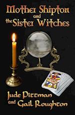 Mother Shipton and the Sister Witches 