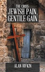 The Cross-Jewish Pain, Gentile Gain