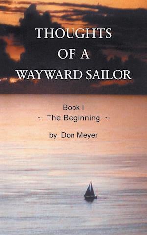 Thoughts of a Wayward Sailor: Book I The Beginning