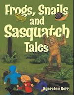 Frogs, Snails and Sasquatch Tales.