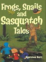 Frogs, Snails and Sasquatch Tales. 