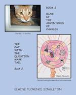 More Of The Adventures Of Charles The Cat With The Question Mark Tail 