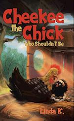 Cheekee the Chick Who Shouldn't Be 