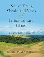 Native Trees, Shrubs and Vines of Prince Edward Island: A Pictorial Library 