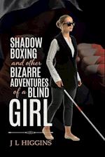 Shadow Boxing and Other Bizarre Adventures of a Blind Girl 